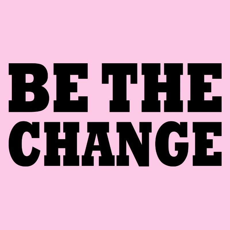 be the change