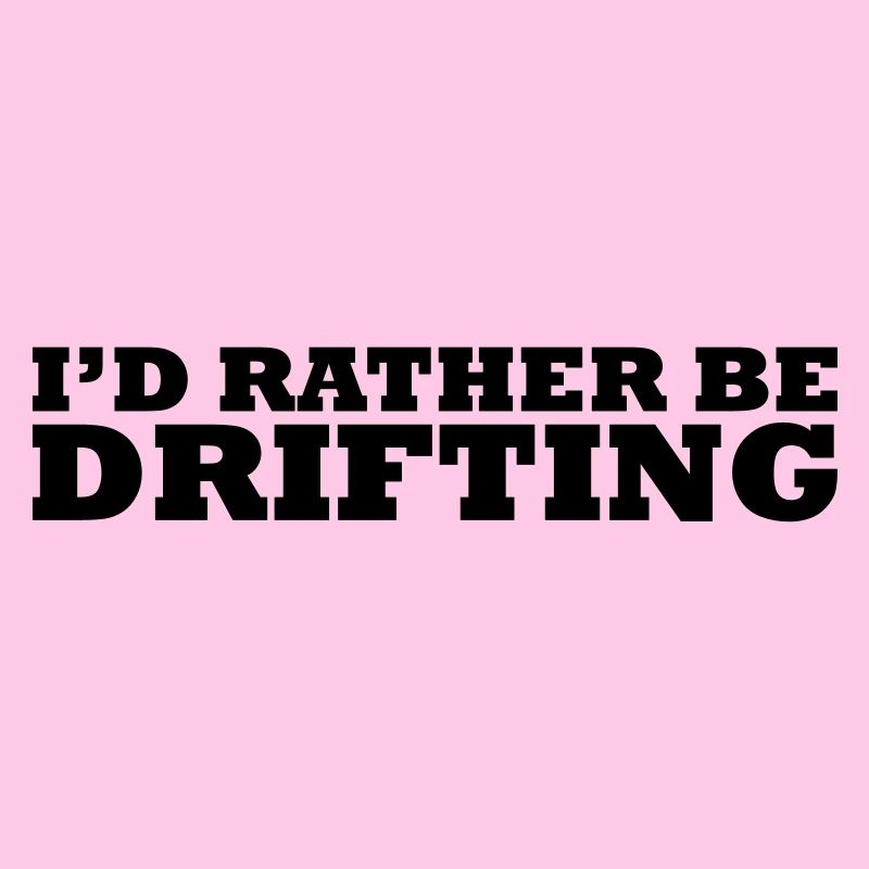 I'd rather be drifting