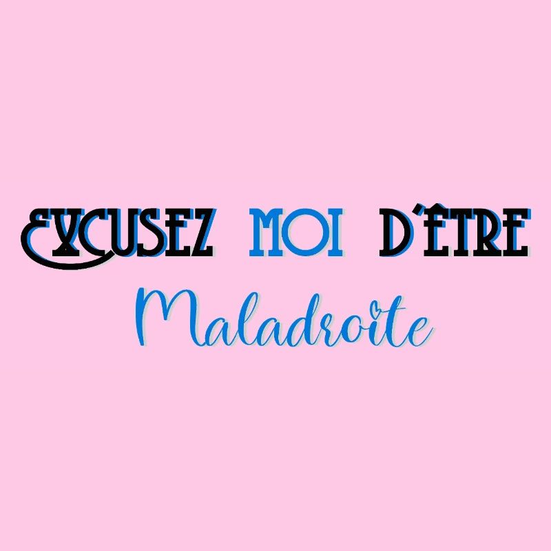 Excusez moi d etre maladroite