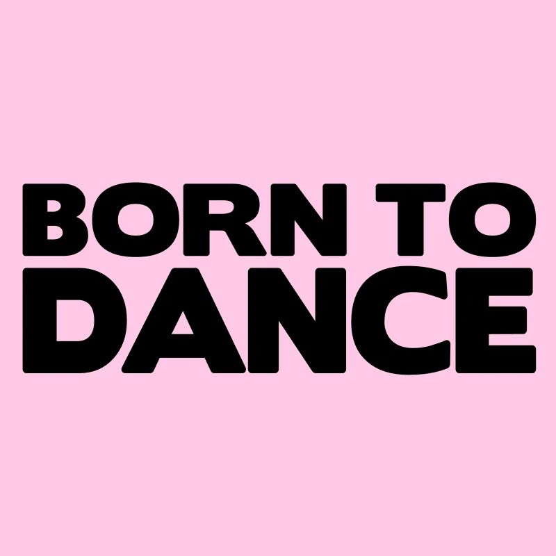 born to dance