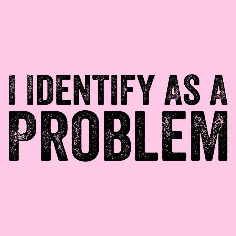 Ich identifiziere mich als Problem