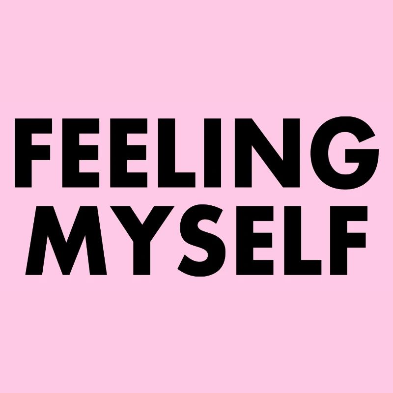 feeling myself