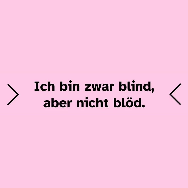 Blind, aber nicht blöd.