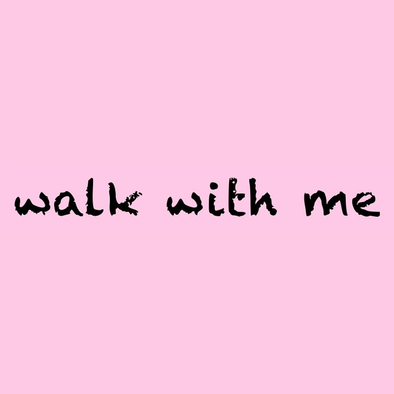 walk with me