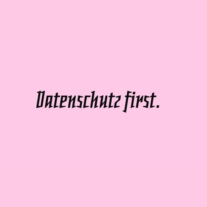 Datenschutz first.