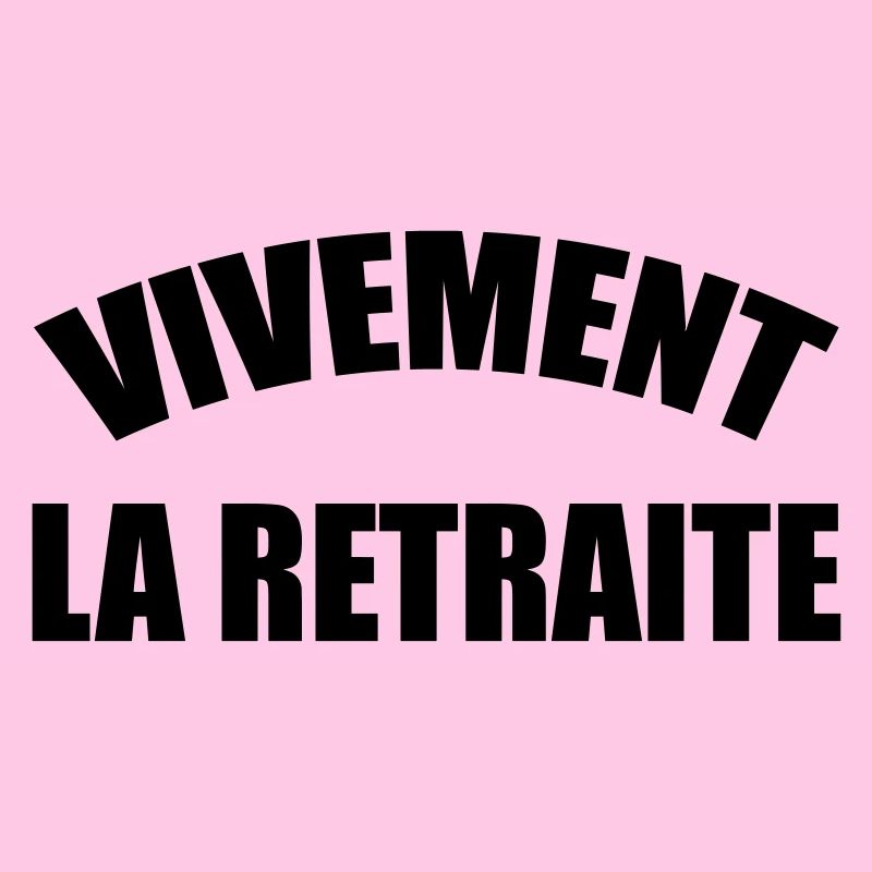 Vivement la Retraite !