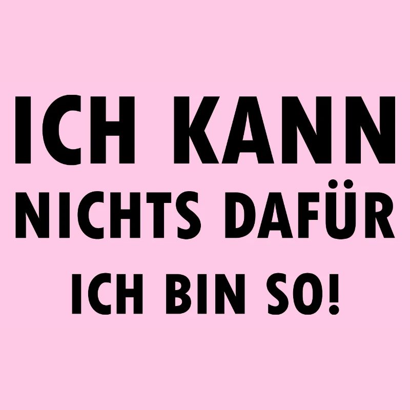 Ich kann nichts dafür ich bin einfach so Spruch