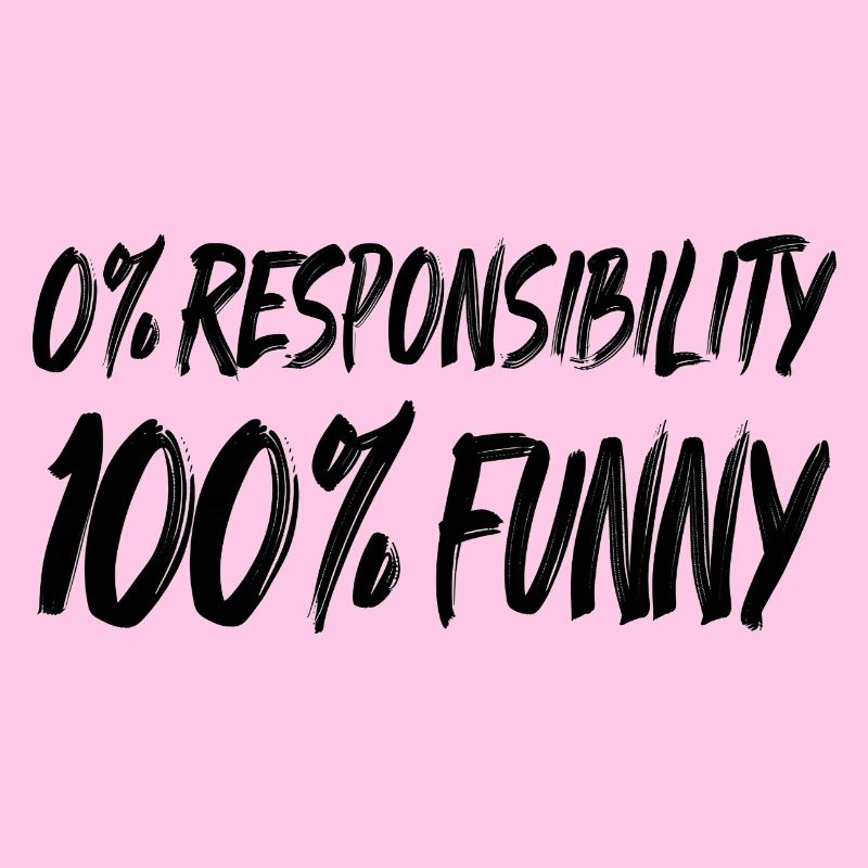 0% Responsibility 100% FUNNY