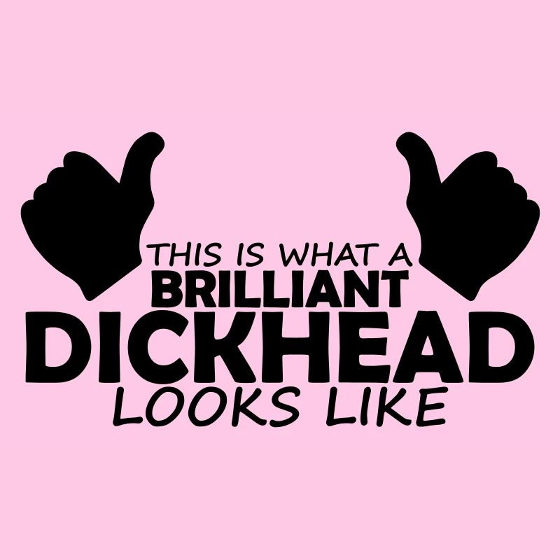 brilliant dickhead