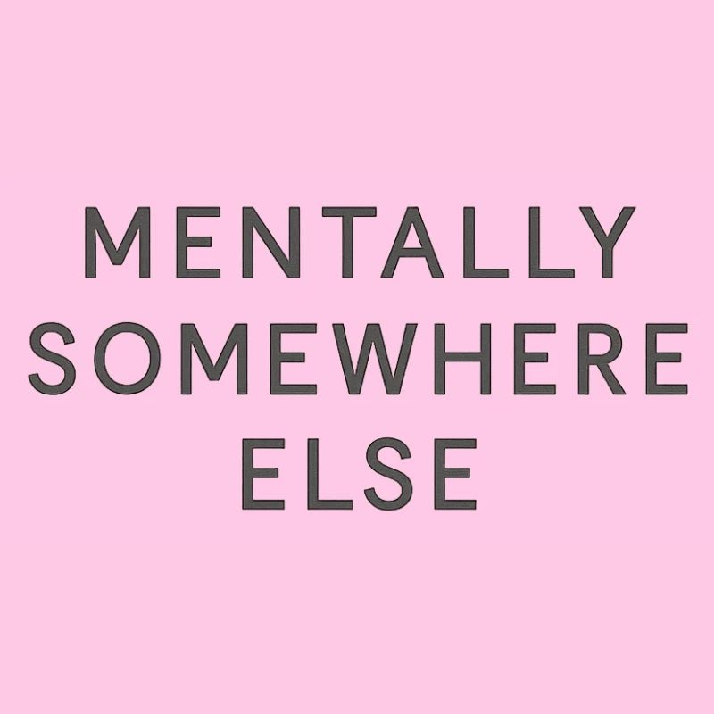 mentally somewhere else