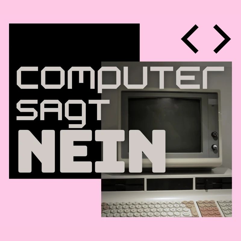 Computer sagt NEIN (Retro)