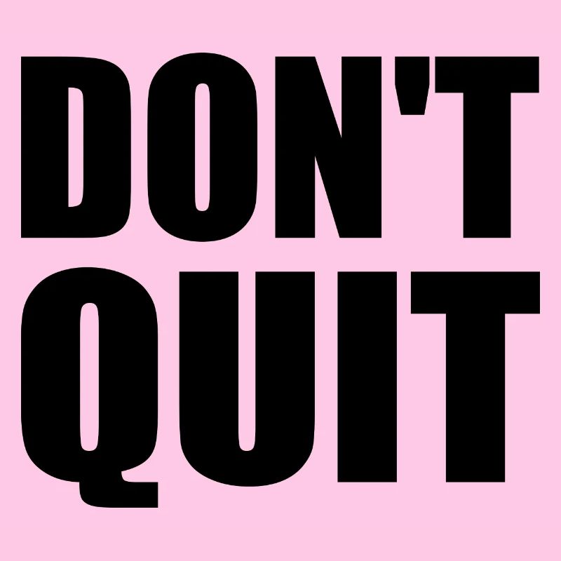 dont quit