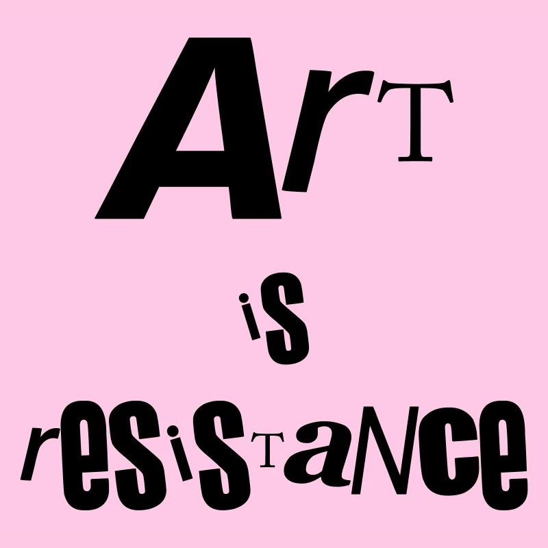 Kunst ist Widerstand