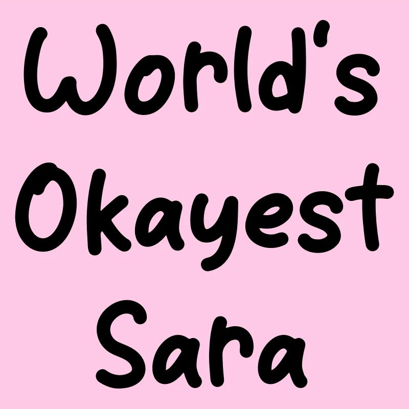 World's okayest Sara