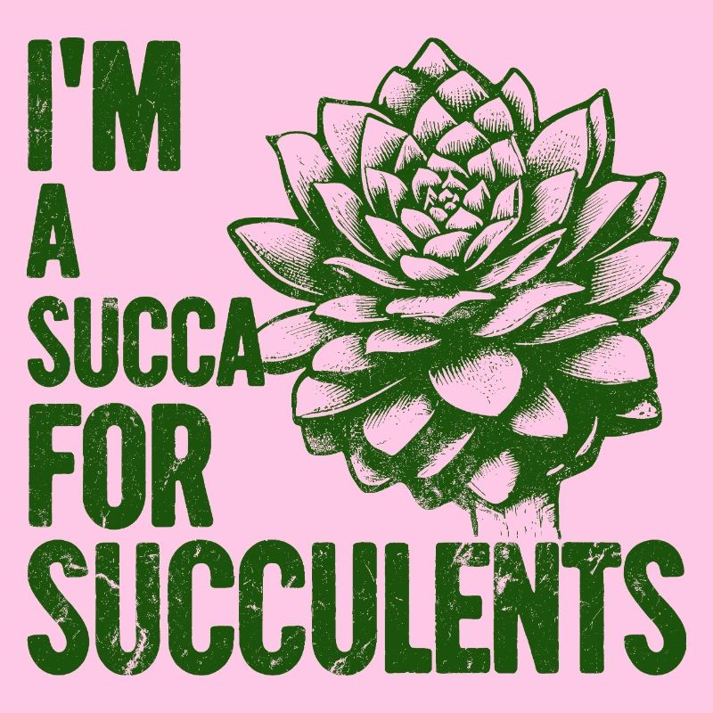 Im a Succa for Succulents