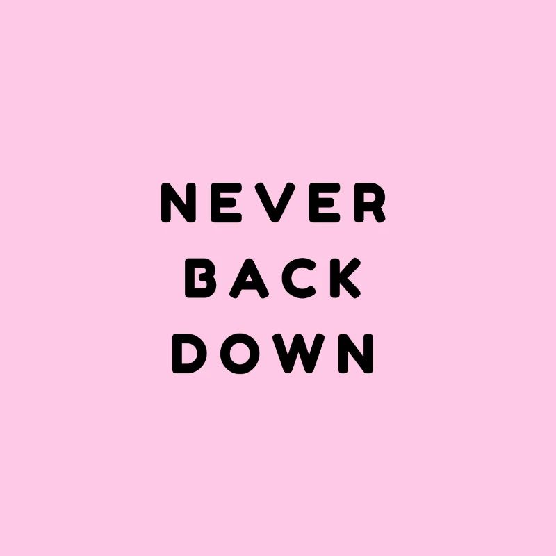 Never back down