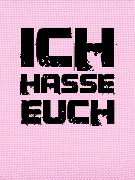 ich hasse euch