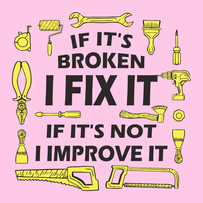 If It’s Broken, I Fix It - DIY Enthusiast Quote