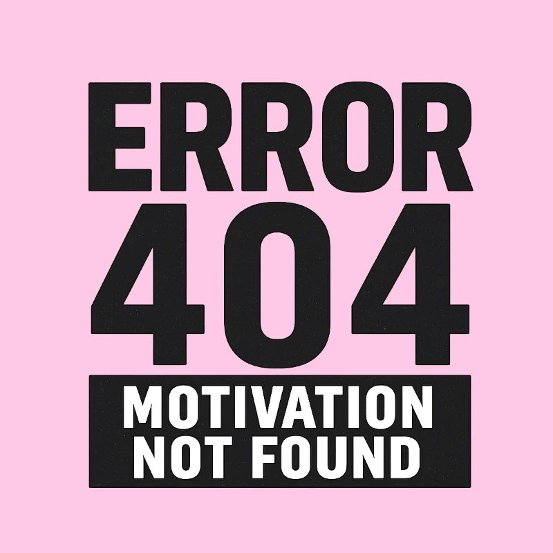 Error 404 – Motivation Not Found