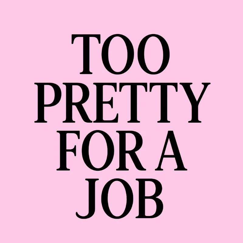 Too pretty for a job 