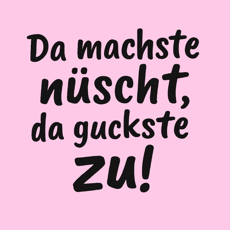 Da_machste_nuescht-_da_guckste_zu-