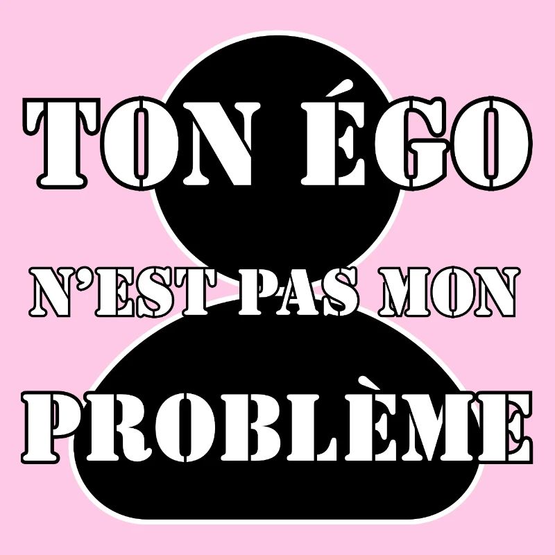 DEIN EGO IST NICHT MEIN PROBLEM.
