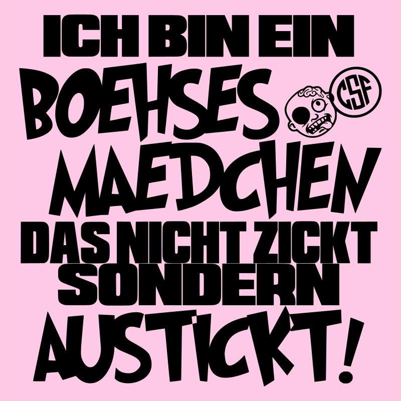 Ich bin ein Boehses Maedchen ...