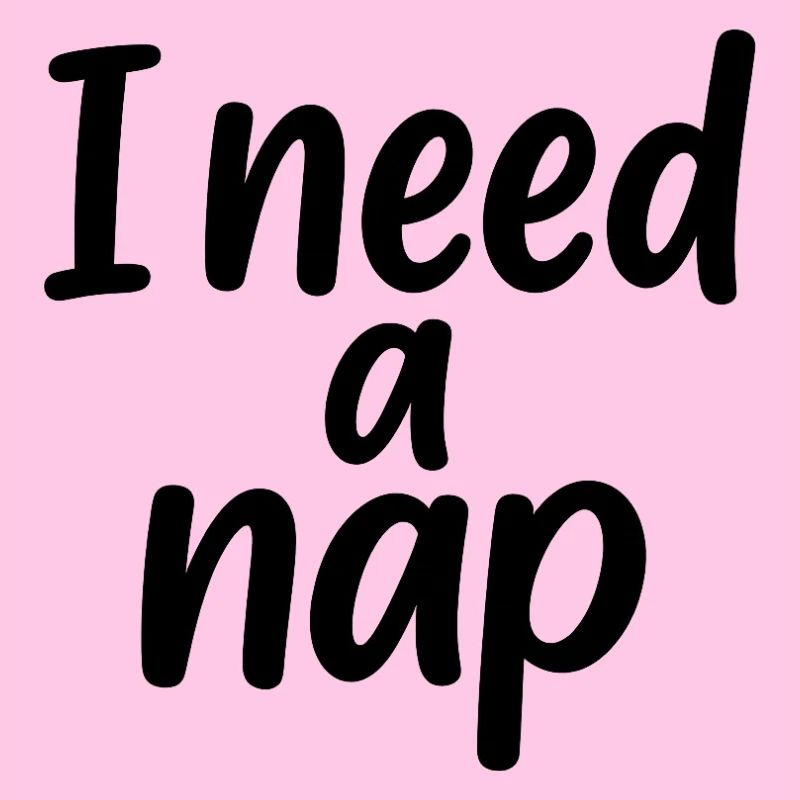 I need a nap