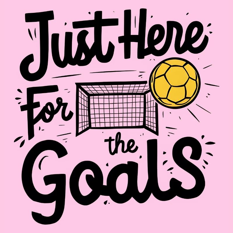 Just Here for the Goals