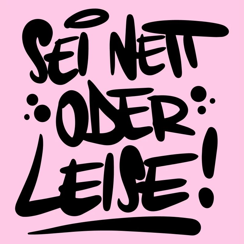 Sei nett oder leise Spruch