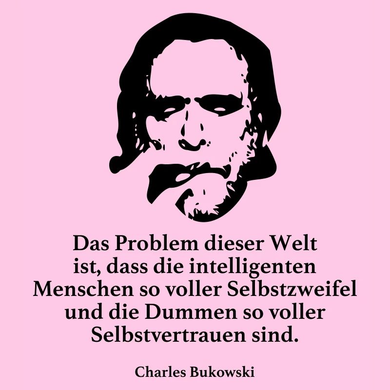 Bukowski: Das Problem dieser Welt ist, dass die i