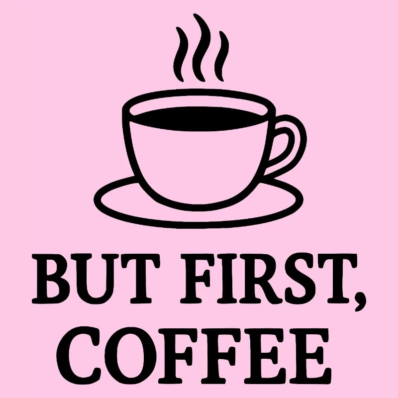 But First Coffee
