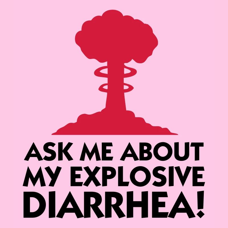 Ask me about my explosive diarrhea!