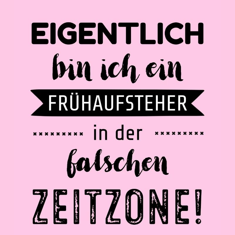 Eigentlich bin ich ein Frühaufsteher