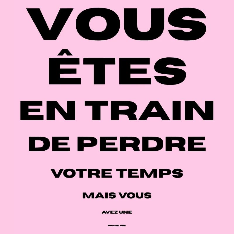 vous perdez votre temps bonne vue vous avez