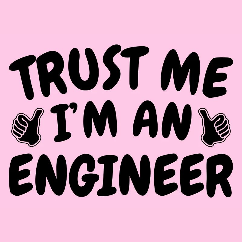 Trust Me I'm an Engineer