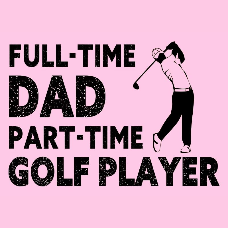 Full-Time Dad Part-Time Golf Player – Gift