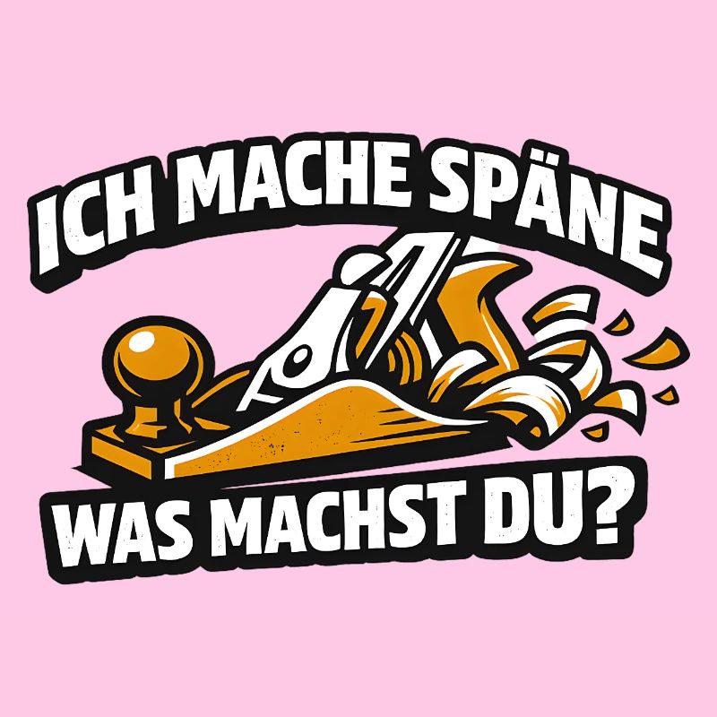 Ich mache Späne Was Machst Du