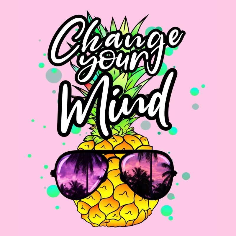 cool pineapple Change your mind
