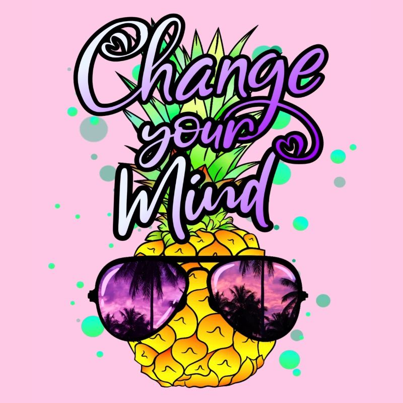 cool pineapple Change your mind