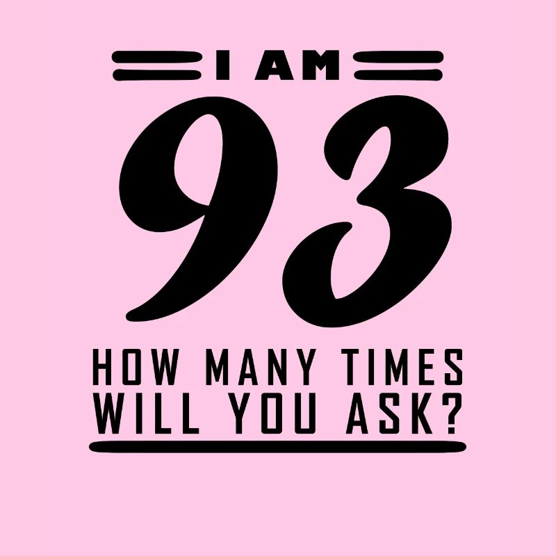 J’ai 93 ans – Cadeau d’anniversaire de 93e