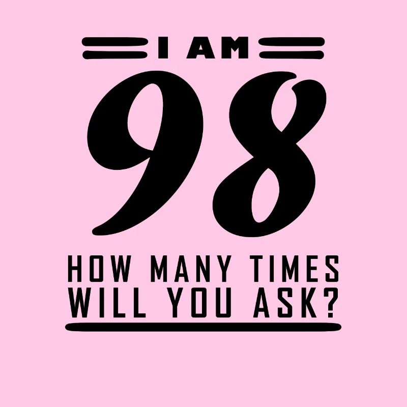 I am 98 – 98th birthday gift