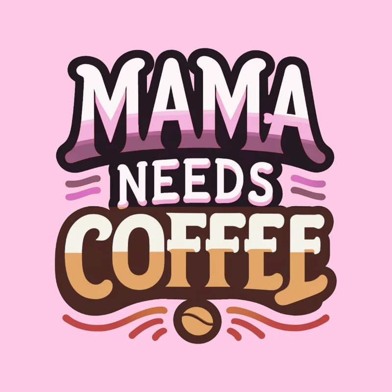 Mama Needs Coffee