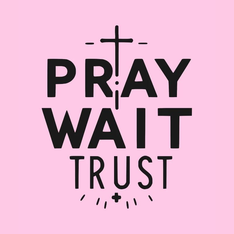 Pray Wait Trust