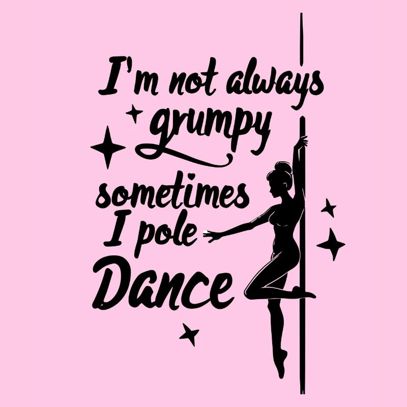 I'm Not Always Grumpy Sometimes I Pole Dance