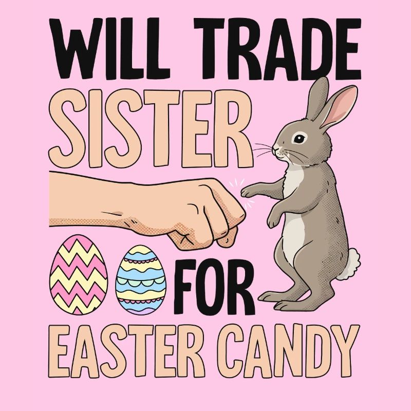Will Trade Sister For Easter Candy
