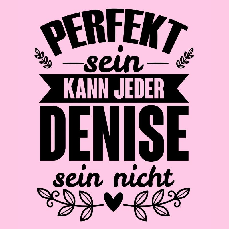 Denise Perfekt Sein Kann Jeder Denise Sein Nicht