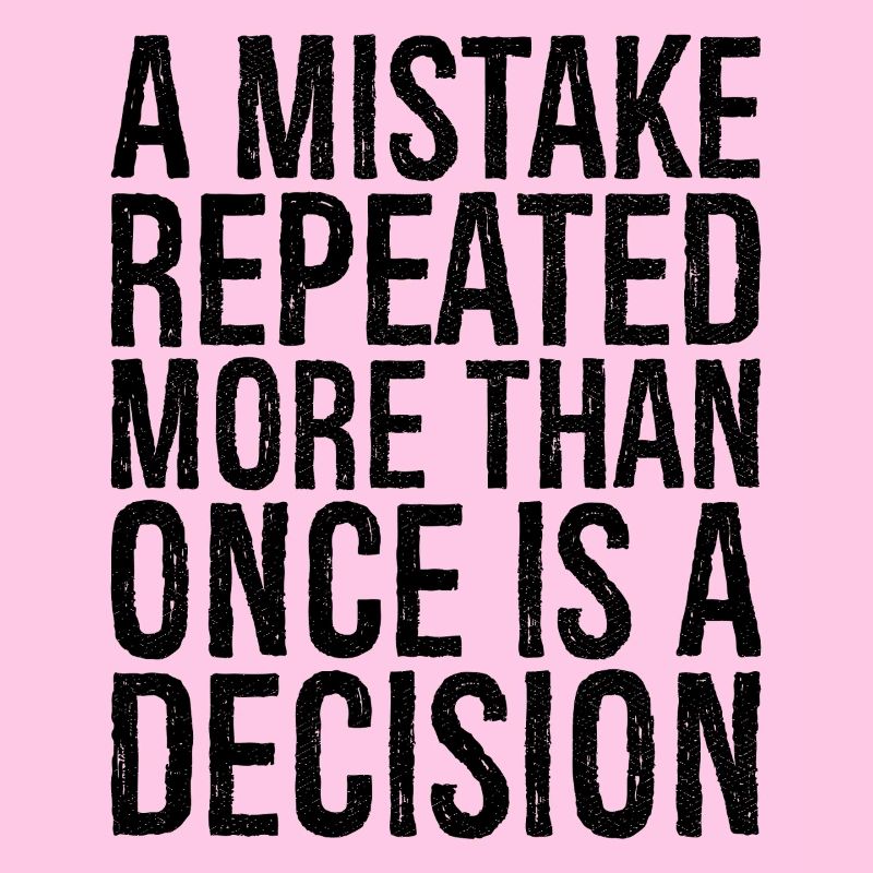 a mistake repeated more than once is a decision