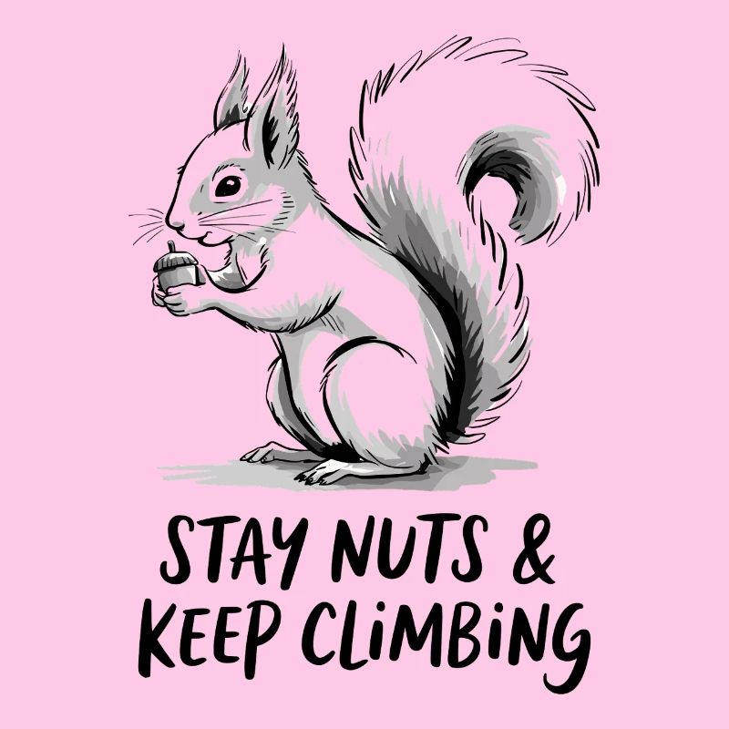 Stay crazy and keep climbing Squirrel
