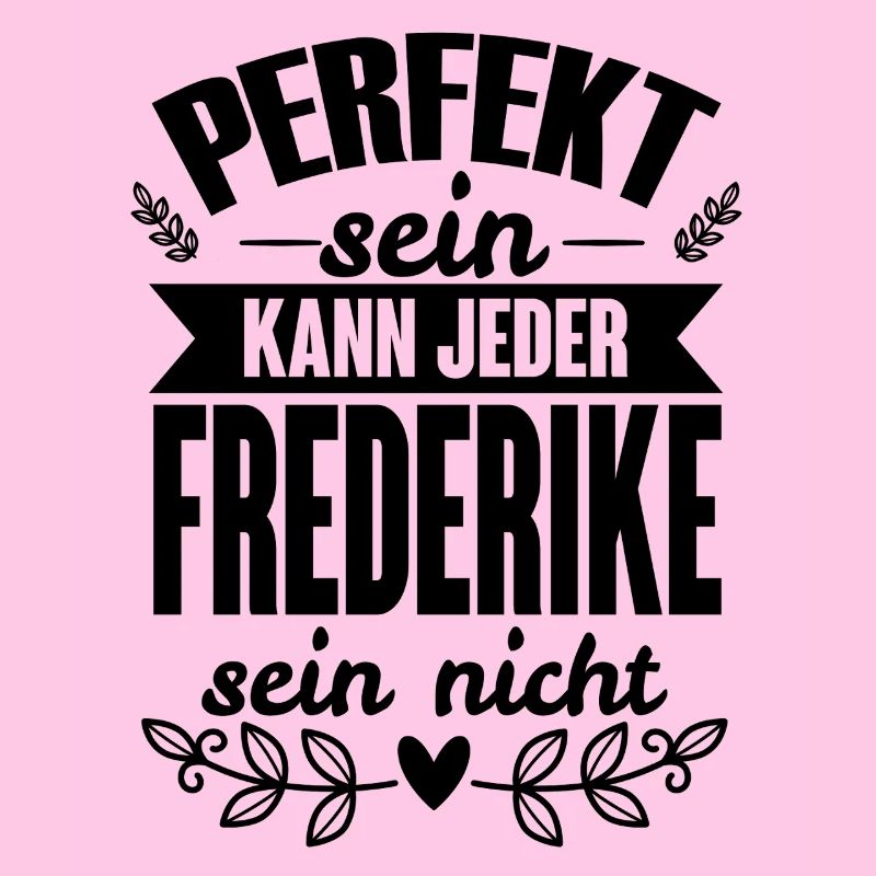 Frederike -Perfekt Sein Kann Jeder Frederike Nicht